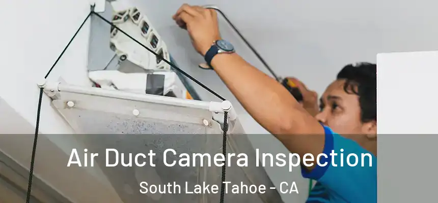  Air Duct Camera Inspection South Lake Tahoe - CA