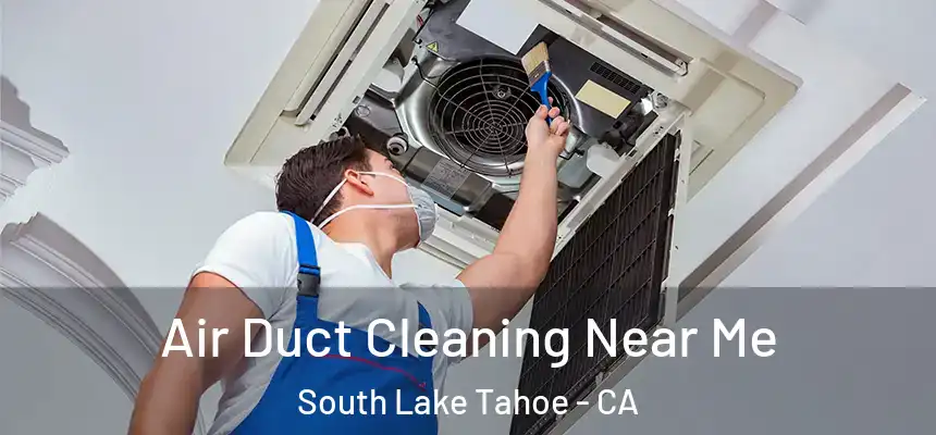  Air Duct Cleaning Near Me South Lake Tahoe - CA