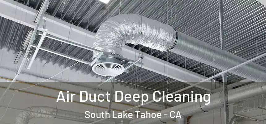 Air Duct Deep Cleaning South Lake Tahoe - CA