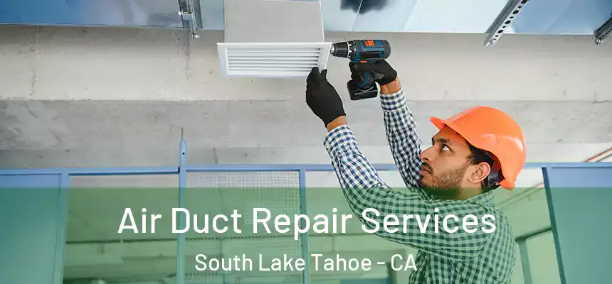  Air Duct Repair Services South Lake Tahoe - CA