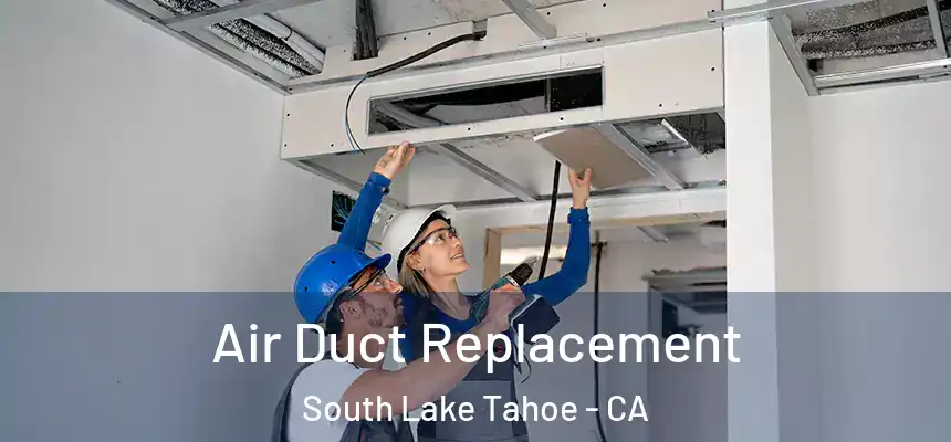  Air Duct Replacement South Lake Tahoe - CA