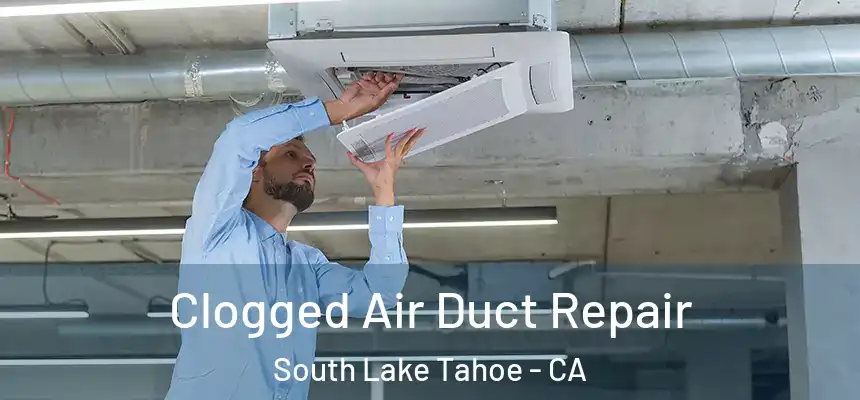  Clogged Air Duct Repair South Lake Tahoe - CA