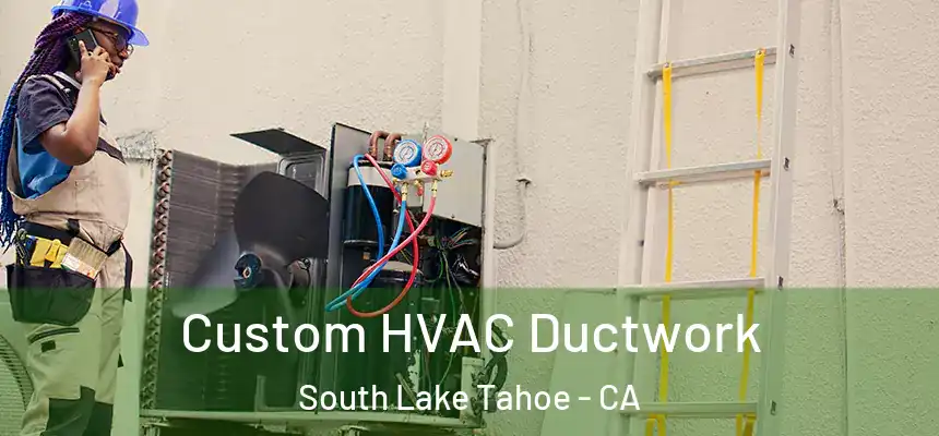 Custom HVAC Ductwork South Lake Tahoe - CA