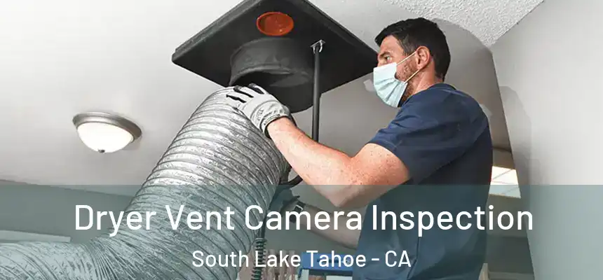  Dryer Vent Camera Inspection South Lake Tahoe - CA
