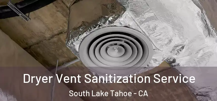Dryer Vent Sanitization Service South Lake Tahoe - CA