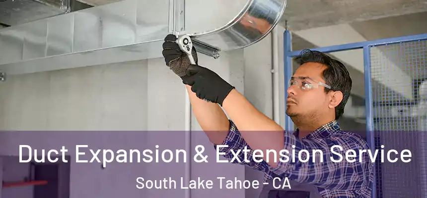 Duct Expansion & Extension Service South Lake Tahoe - CA