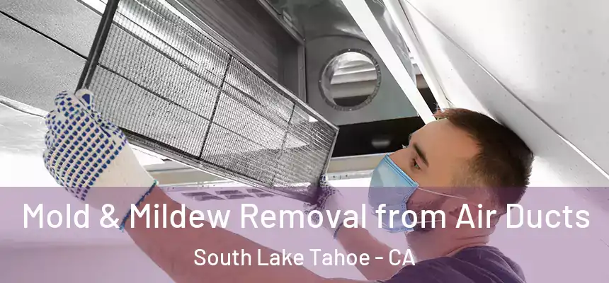  Mold & Mildew Removal from Air Ducts South Lake Tahoe - CA