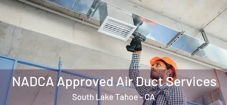  NADCA Approved Air Duct Services South Lake Tahoe - CA