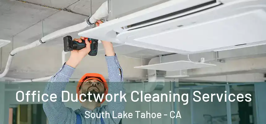  Office Ductwork Cleaning Services South Lake Tahoe - CA