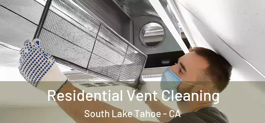  Residential Vent Cleaning South Lake Tahoe - CA