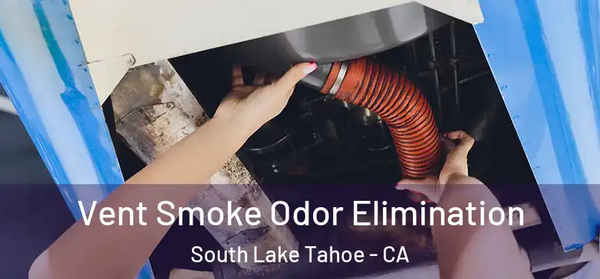  Vent Smoke Odor Elimination South Lake Tahoe - CA
