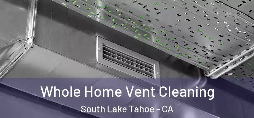  Whole Home Vent Cleaning South Lake Tahoe - CA